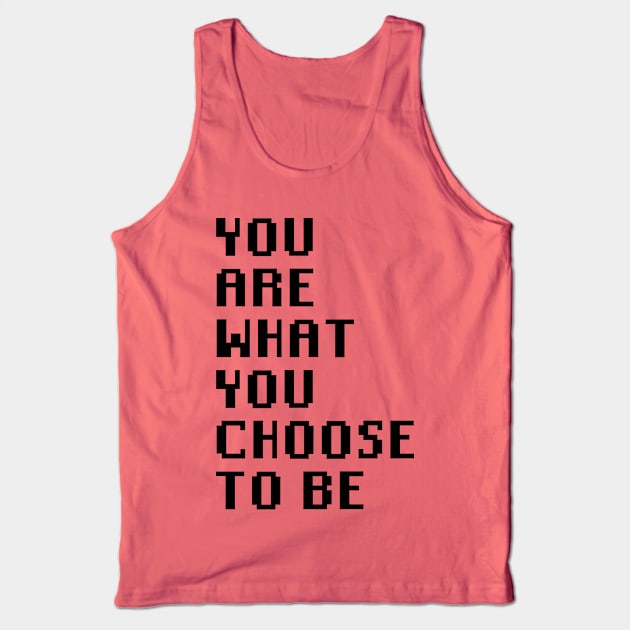 You Are What You Choose To Be Tank Top by Quality Products